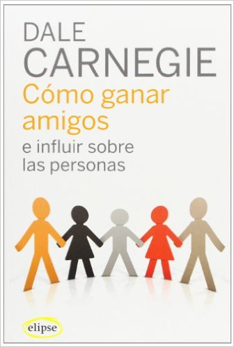 Cómo ganar amigos e influir en las personas.Dale Carnegie